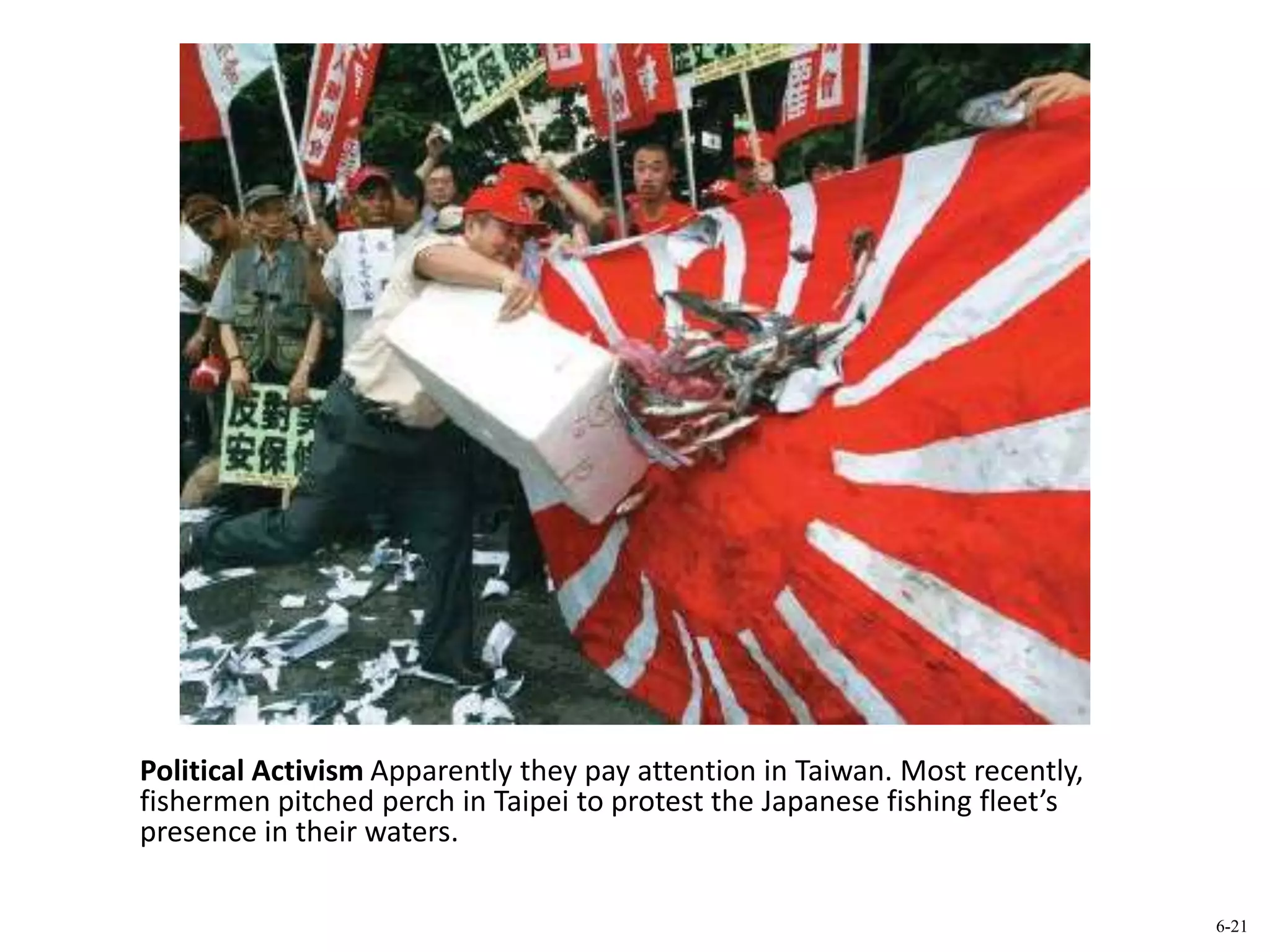 Political Activism Apparently they pay attention in Taiwan. Most recently,
fishermen pitched perch in Taipei to protest the Japanese fishing fleet’s
presence in their waters.
6-21
 
