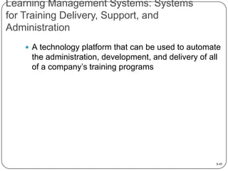 Learning Management Systems: Systems
for Training Delivery, Support, and
Administration
 A technology platform that can b...