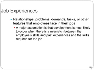 Job Experiences
 Relationships, problems, demands, tasks, or other

features that employees face in their jobs
 A major ...