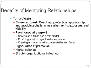 Benefits of Mentoring Relationships
 For protégés:
 Career support: Coaching, protection, sponsorship,

and providing ch...