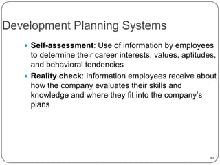 Development Planning Systems
 Self-assessment: Use of information by employees

to determine their career interests, valu...