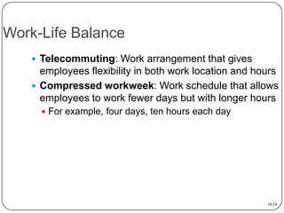 Work-Life Balance
 Telecommuting: Work arrangement that gives

employees flexibility in both work location and hours
 Co...