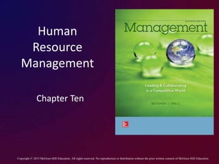 Human
Resource
Management
Chapter Ten
Copyright © 2015 McGraw-Hill Education. All rights reserved. No reproduction or distribution without the prior written consent of McGraw-Hill Education.
 
