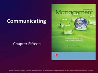 Communicating
Chapter Fifteen
Copyright © 2015 McGraw-Hill Education. All rights reserved. No reproduction or distribution without the prior written consent of McGraw-Hill Education.
 