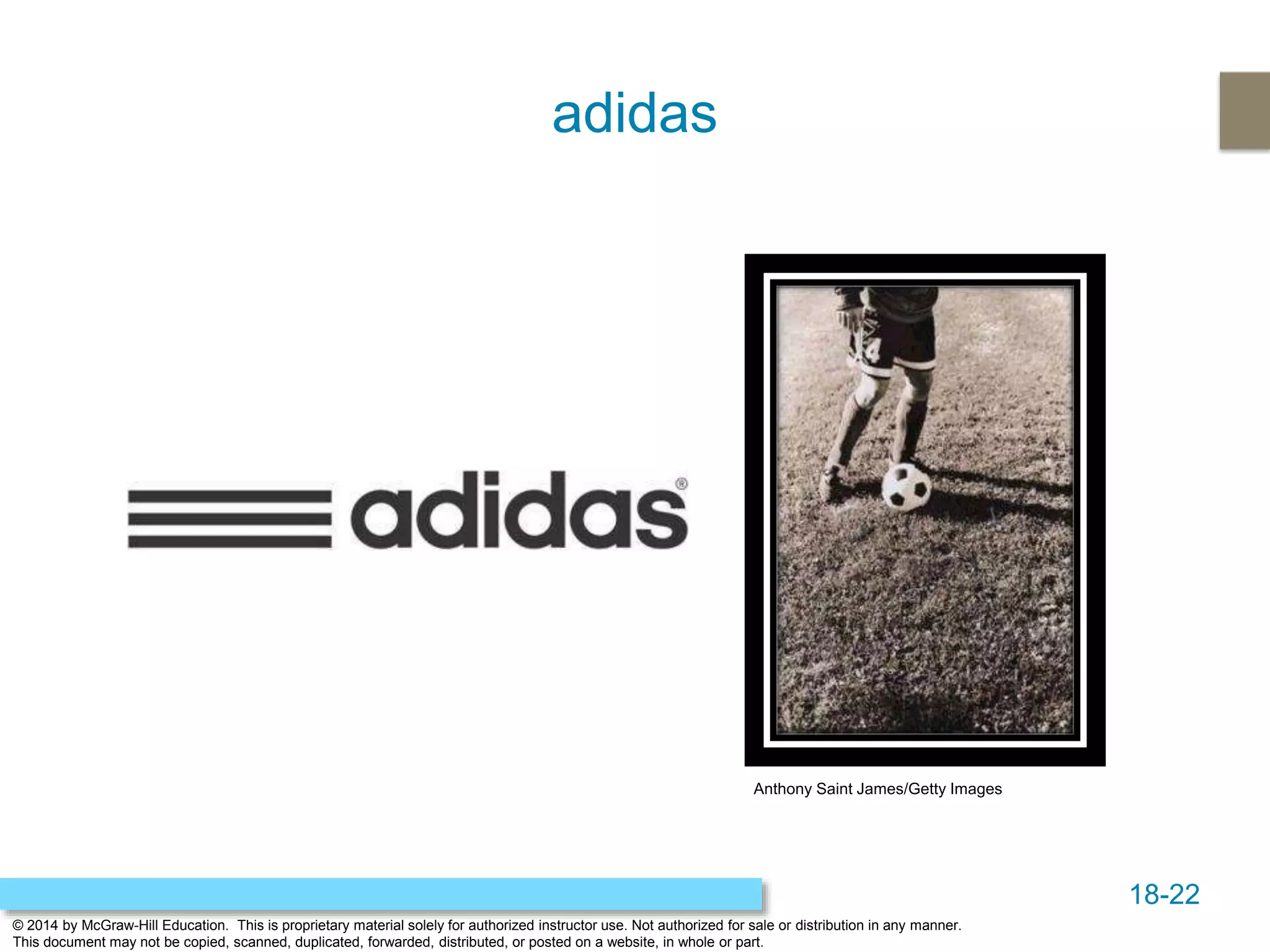 18-22
© 2014 by McGraw-Hill Education. This is proprietary material solely for authorized instructor use. Not authorized for sale or distribution in any manner.
This document may not be copied, scanned, duplicated, forwarded, distributed, or posted on a website, in whole or part.
adidas
Anthony Saint James/Getty Images
 