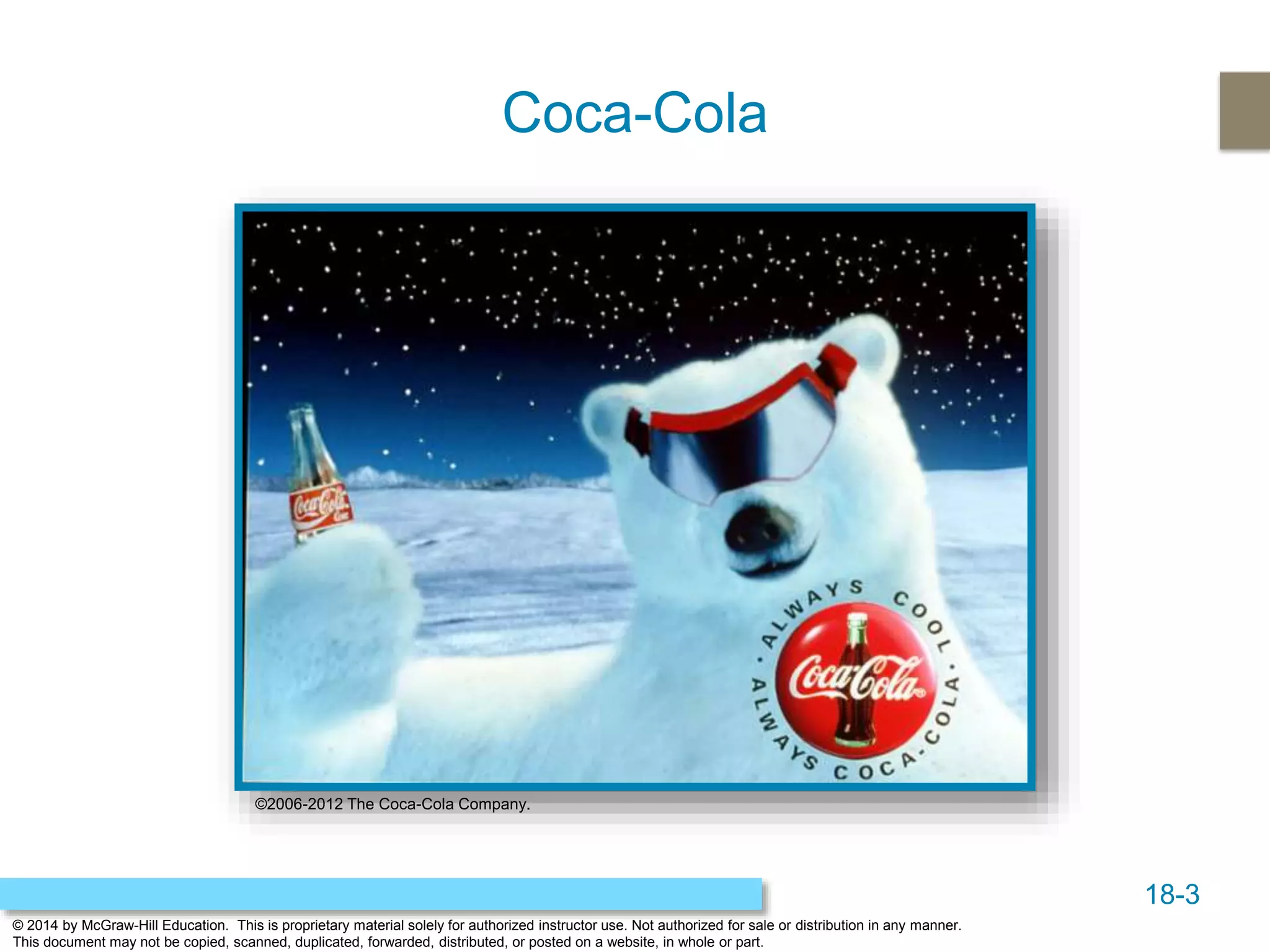 18-3
© 2014 by McGraw-Hill Education. This is proprietary material solely for authorized instructor use. Not authorized for sale or distribution in any manner.
This document may not be copied, scanned, duplicated, forwarded, distributed, or posted on a website, in whole or part.
Coca-Cola
©2006-2012 The Coca-Cola Company.
 