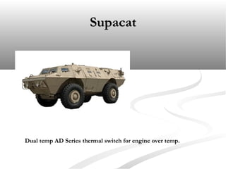 SupacatSupacat
Dual temp AD Series thermal switch for engine over temp.
 