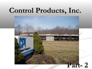 Control Products, Inc.Control Products, Inc.
Part- 2Part- 2
 