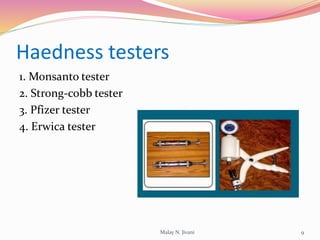 Haedness testers
1. Monsanto tester
2. Strong-cobb tester
3. Pfizer tester
4. Erwica tester
9Malay N. Jivani
 