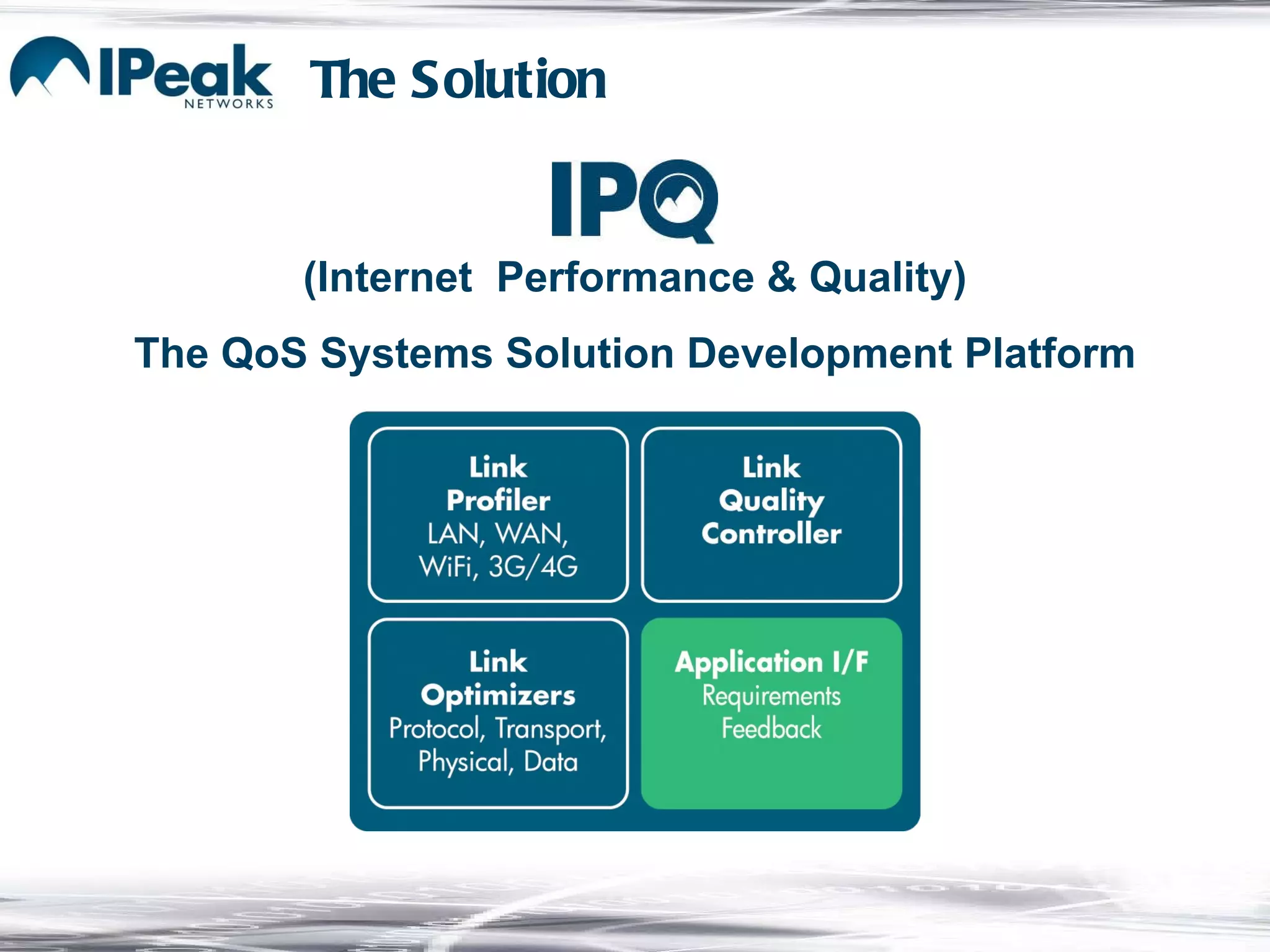 The Solution (Internet  Performance & Quality) The QoS Systems Solution Development Platform 