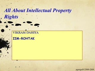 VIKRAM DAHIYA IIM-ROHTAK All About Intellectual Property Rights 