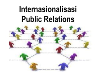 Internasionalisasi
 Public Relations
 