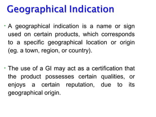•

A geographical indication is a name or sign
used on certain products, which corresponds
to a specific geographical loca...
