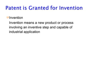  Invention

Invention means a new product or process
involving an inventive step and capable of
industrial application

 