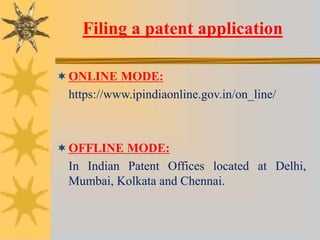 Filing a patent application
ONLINE MODE:
https://www.ipindiaonline.gov.in/on_line/
OFFLINE MODE:
In Indian Patent Office...