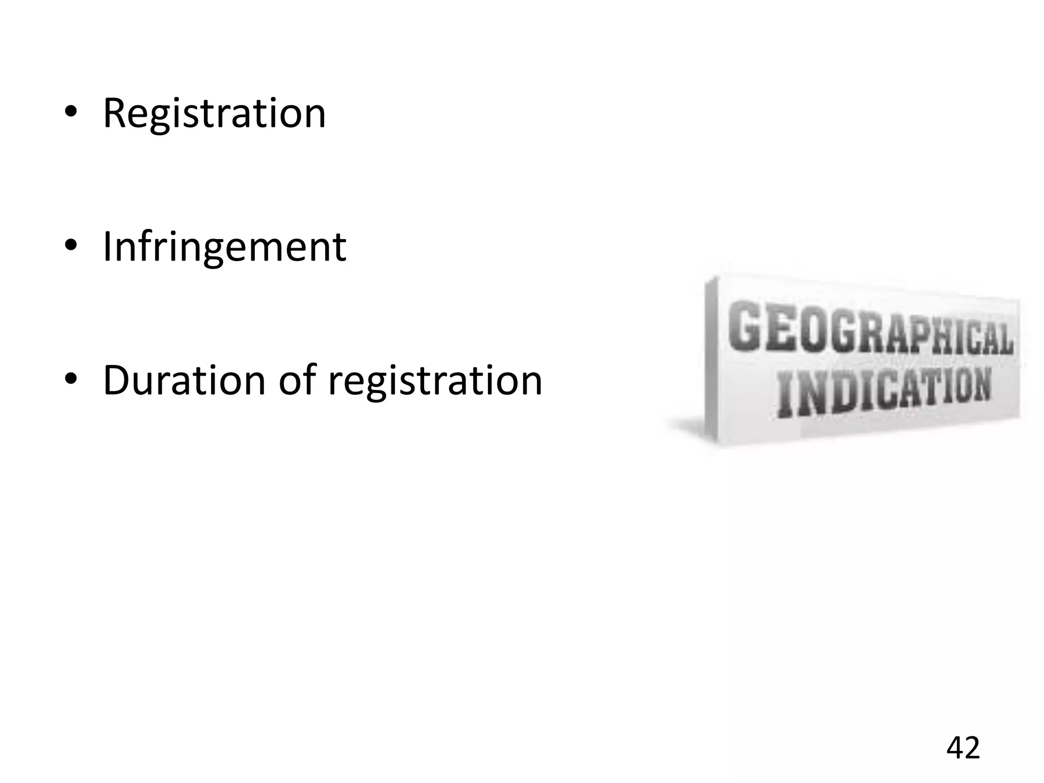 • Registration
• Infringement
• Duration of registration
42
 