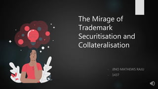 The Mirage of
Trademark
Securitisation and
Collateralisation
- JINO MATHEWS RAJU
- 1437
 