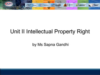 Unit II Intellectual Property Right
by Ms Sapna Gandhi
 