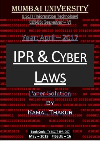 Book Code: TYBSCIT-IPR-007
May – 2019 #ISSUE – 16
Mumbai University
IPR & CYBER
LAWS
 