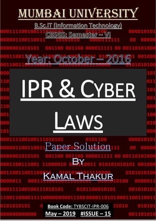 Book Code: TYBSCIT-IPR-006
May – 2019 #ISSUE – 15
Mumbai University
IPR & CYBER
LAWS
 