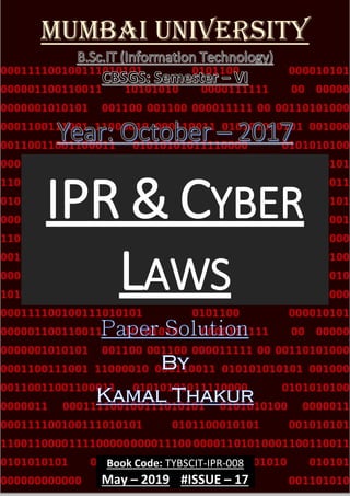 Book Code: TYBSCIT-IPR-008
May – 2019 #ISSUE – 17
Mumbai University
IPR & CYBER
LAWS
 
