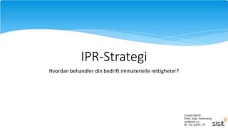 IPR-Strategi
Hvordan behandler din bedrift immaterielle rettigheter?
 