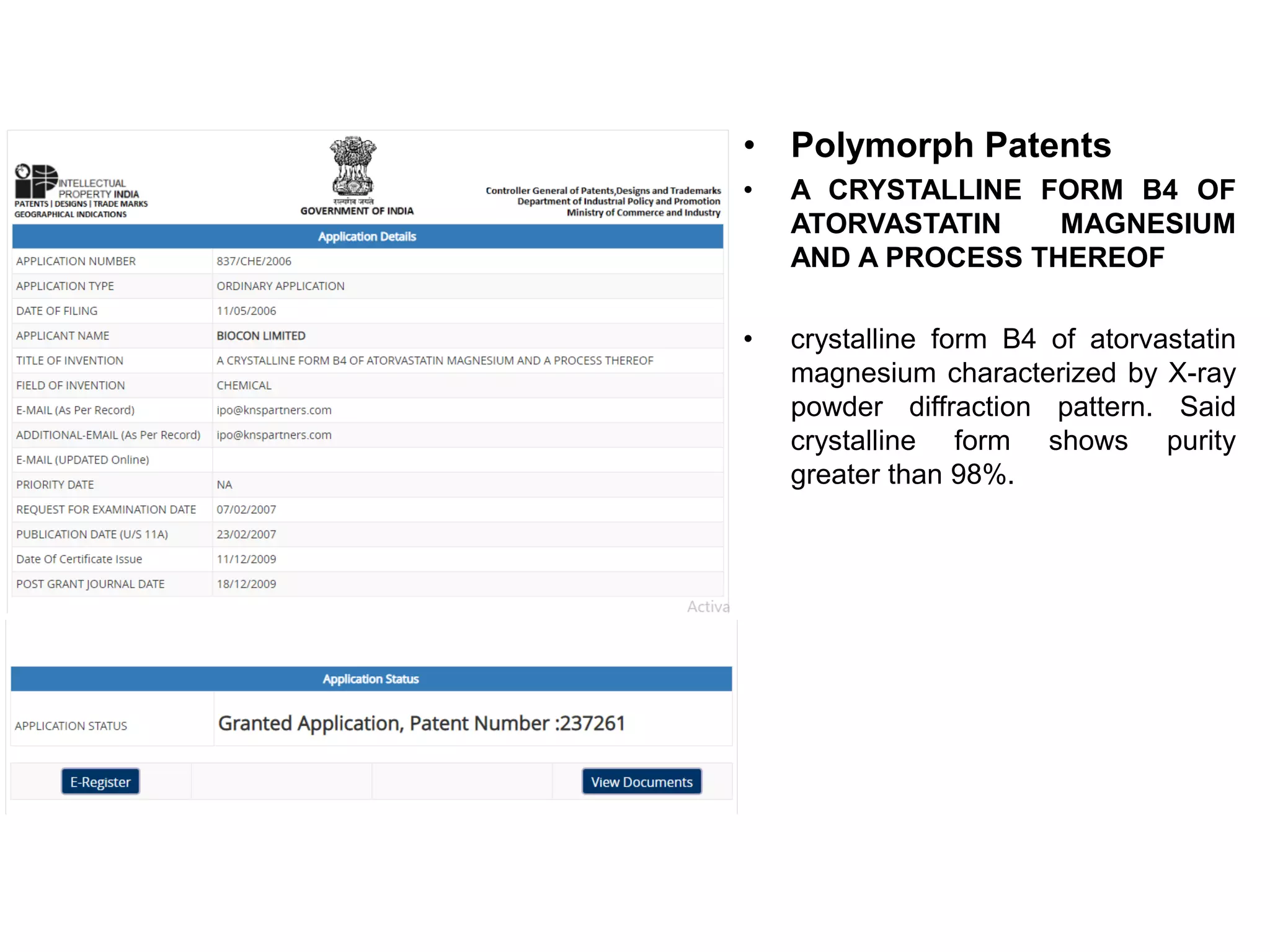 • Polymorph Patents
• A CRYSTALLINE FORM B4 OF
ATORVASTATIN MAGNESIUM
AND A PROCESS THEREOF
• crystalline form B4 of atorvastatin
magnesium characterized by X-ray
powder diffraction pattern. Said
crystalline form shows purity
greater than 98%.
 