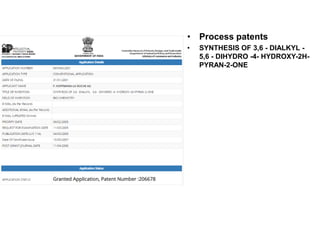 • Process patents
• SYNTHESIS OF 3,6 - DIALKYL -
5,6 - DIHYDRO -4- HYDROXY-2H-
PYRAN-2-ONE
 