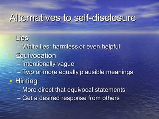 Alternatives to self-disclosureAlternatives to self-disclosure
• LiesLies
– White lies: harmless or even helpfulWhite lies...