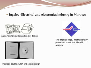  Ingelec -Electrical and electronics industry in Morocco
The Ingelec logo, internationally
protected under the Madrid
system
Ingelec's single switch and socket design
Ingelec's double switch and socket design
 