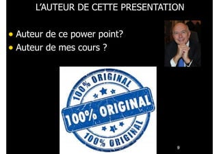 L’AUTEUR DE CETTE PRESENTATION
!

• Auteur de ce power point?
• Auteur de mes cours ?

!9

 