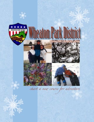 Wheaton Park District
            winter 2007 program guide




chart a new course for adventure