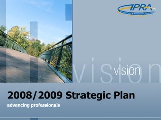 2008/2009 Strategic Plan advancing professionals 