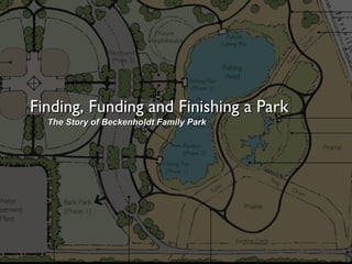 Finding, Funding and Finishing a Park The Story of Beckenholdt Family Park 