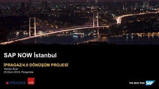 SAP NOW İstanbul
İPRAGAZ/4.0 DÖNÜŞÜM PROJESİ
Yaman Acar
25 Ekim 2018, Perşembe
 