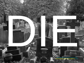 DIE http://www.flickr.com/photos/mickal/9503734 /http://creativecommons.org/licenses/by-nc- nd/2.0/ 