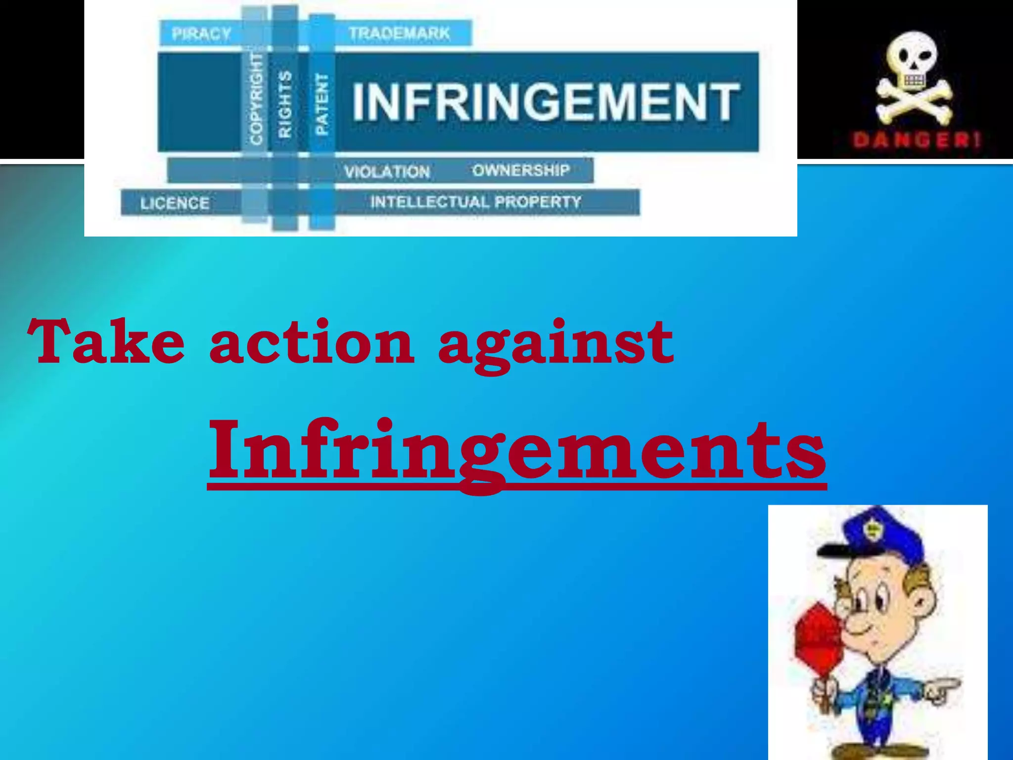 Take action against
Infringements
 