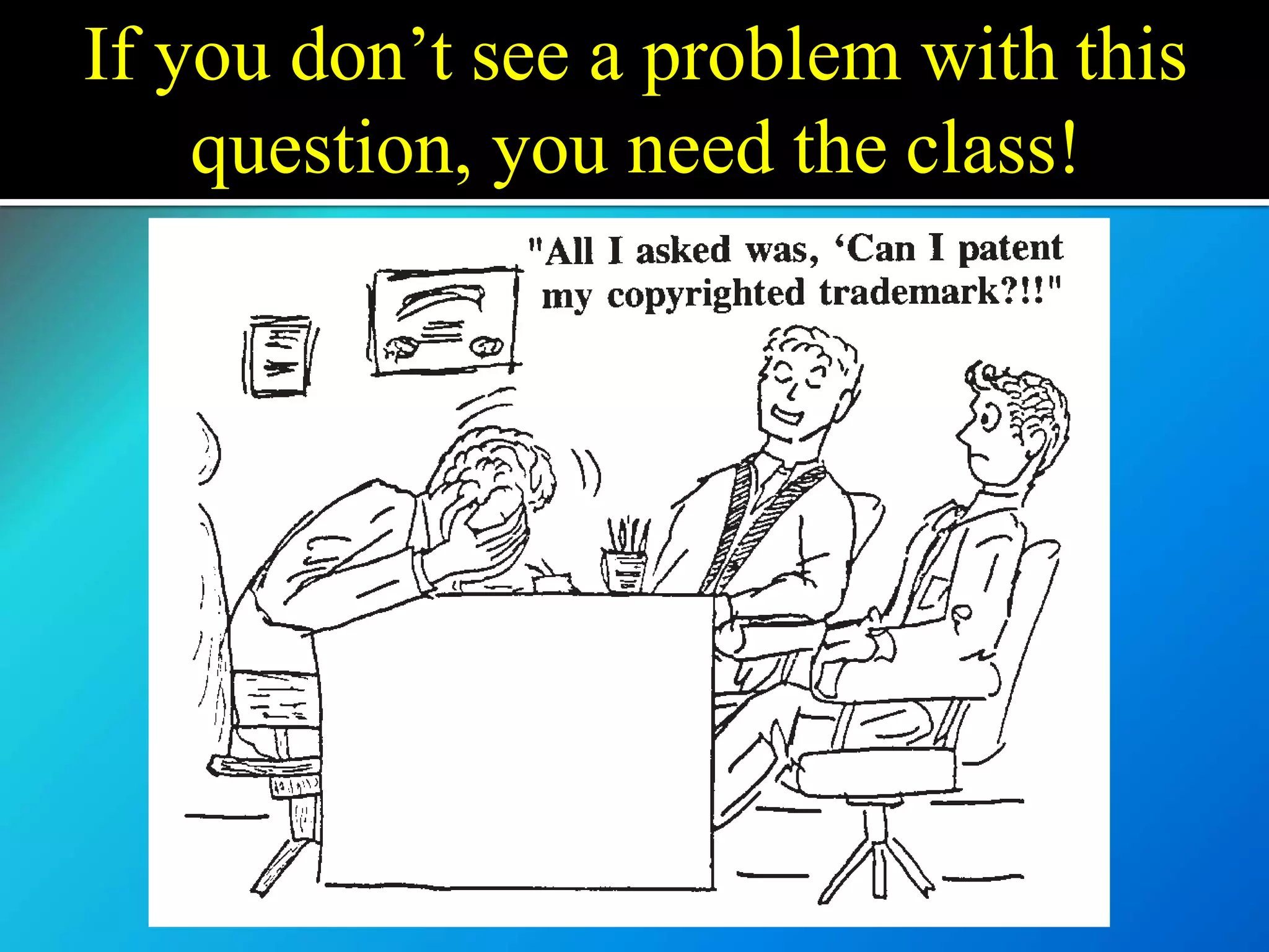 If you don’t see a problem with this
question, you need the class!
 