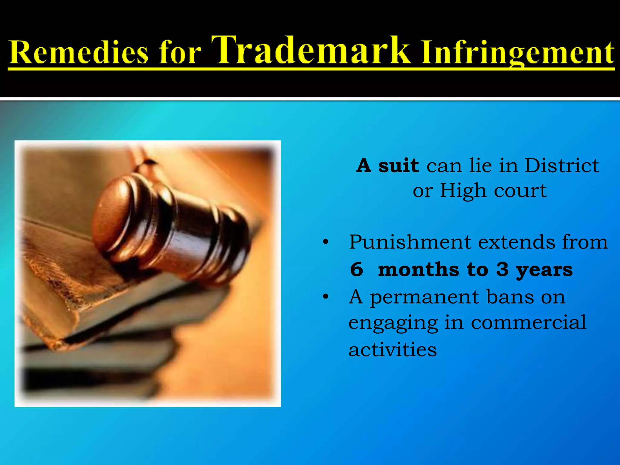 A suit can lie in District
or High court
• Punishment extends from
6 months to 3 years
• A permanent bans on
engaging in commercial
activities
 