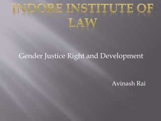 Gender Justice Right and Development
Avinash Rai
 