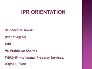 Dr. Sanchita Tewari
(Patent Agent)
AND
Mr. Prabhakar Sharma
THIRD-IP Intellectual Property Services,
Wagholi, Pune
 