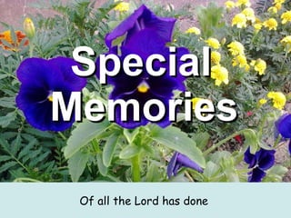 Special  Memories   Of all the Lord has done  