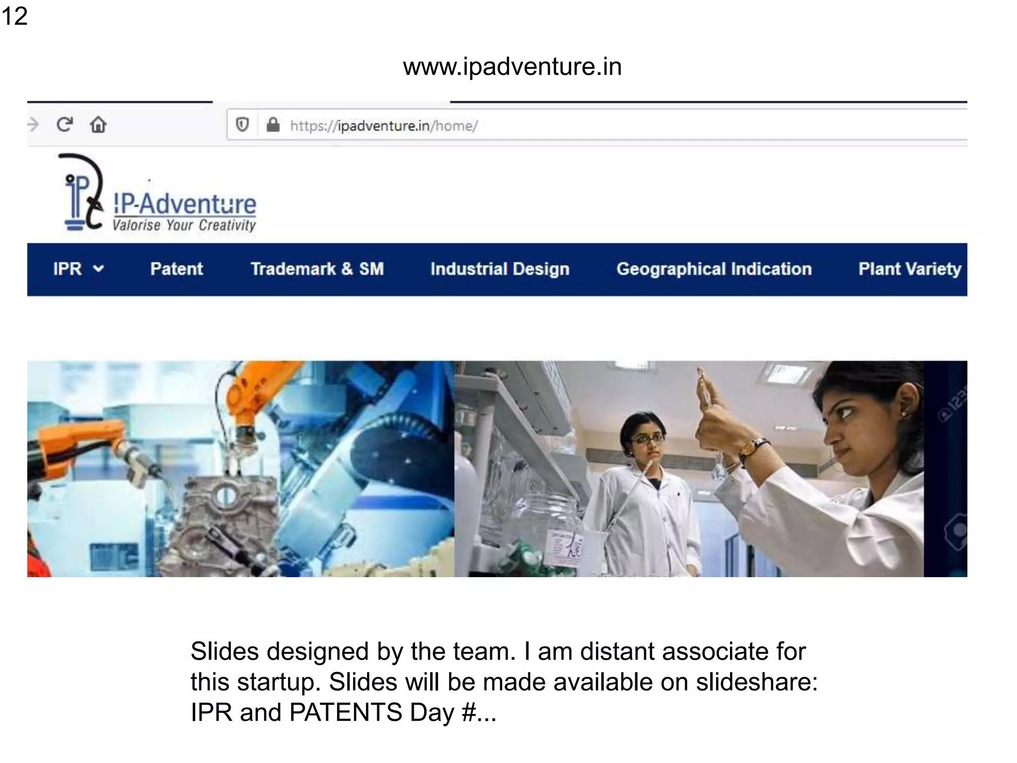 12
www.ipadventure.in
Slides designed by the team. I am distant associate for
this startup. Slides will be made available on slideshare:
IPR and PATENTS Day #...
 