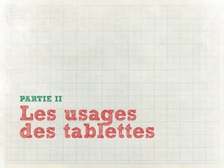 PARTIE II

Les usages
des tablettes
 