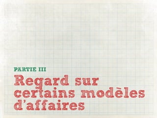 PARTIE III

Regard sur
certains modèles
d’affaires
 
