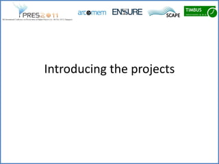 Introducing the projects
 