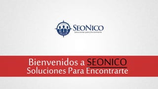 Bienvenidos a SEONICO
Soluciones Para Encontrarte
 