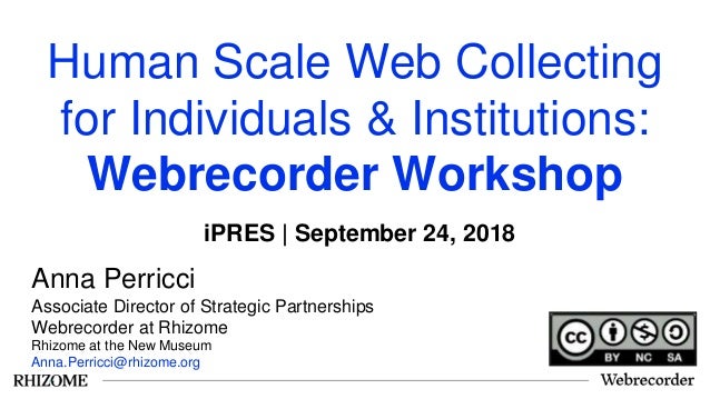 Human Scale Web Collecting
for Individuals & Institutions:
Webrecorder Workshop
Anna Perricci
Associate Director of Strate...