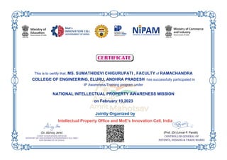 This is to certify that, MS. SUMATHIDEVI CHIGURUPATI , FACULTY of RAMACHANDRA
COLLEGE OF ENGINEERING, ELURU, ANDHRA PRADESH has successfully participated in
IP Awareness/Training program under
NATIONAL INTELLECTUAL PROPERTY AWARENESS MISSION
on February 10,2023
Jointly Organized by
Intellectual Property Office and MoE's Innovation Cell, India
 