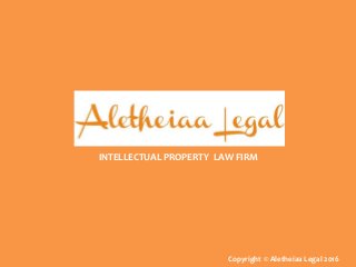 INTELLECTUAL PROPERTY LAW FIRM
Copyright © Aletheiaa Legal 2016
 